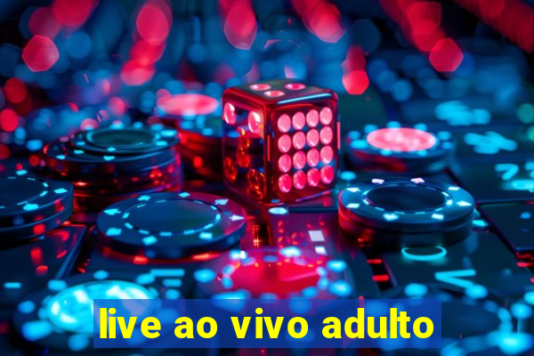 live ao vivo adulto